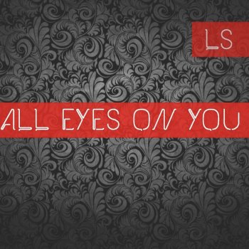 LS All Eyes on You