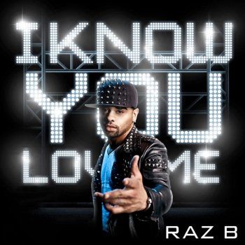 Raz B I Know You Love Me - Radio Edit