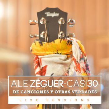 Ale Zéguer Casi 30 (De Canciones y Otras Verdades) [Live]