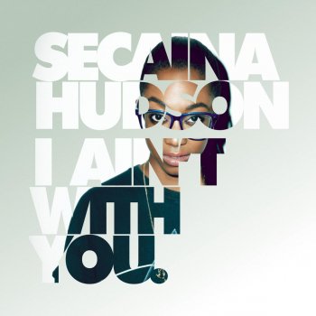 Secaina Hudson I Ain't With You