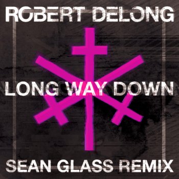 Robert DeLong feat. Sean Glass Long Way Down (Sean Glass Remix)