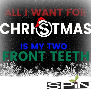 Spin  All I Want for Christmas Is My Two Front Teeth