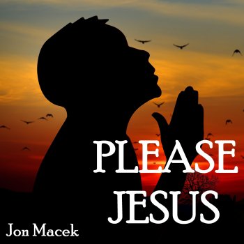Jon Macek Please Jesus