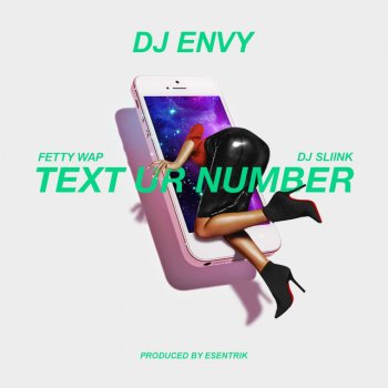 DJ Envy feat. DJ Sliink & Fetty Wap Text Ur Number