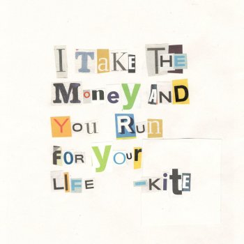 Kite I Take the Money and You Run for Your Life