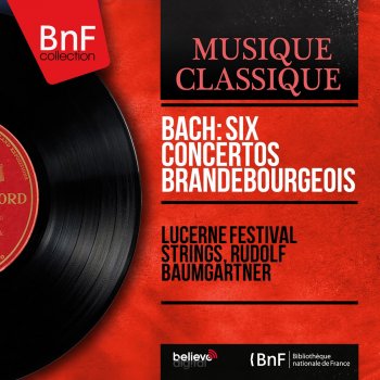 Lucerne Festival Strings feat. Rudolf Baumgartner Concerto brandebourgeois No. 3 in G Major, BWV 1048: III. Allegro