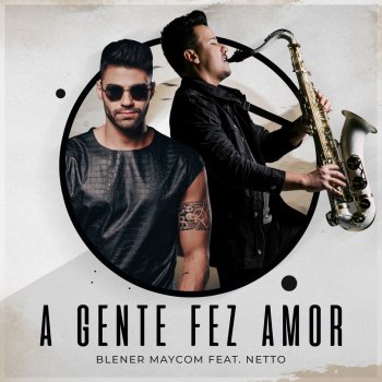 Gusttavo Lima feat. Blener Maycom & Netto A Gente Fez Amor (feat. Netto) [Blener Remix]
