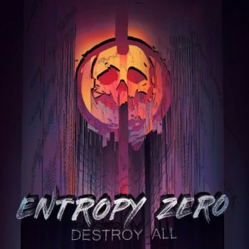 Entropy Zero Destroy All