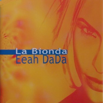La Bionda La Bionda - Eeah Dada - Airplay Rmx (Exclusive)