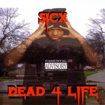 Sicx Dead 4 Life