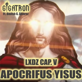 Gigatron feat. Davish G Álvarez Apócrifus Yisus (LXDZ Cap. V)