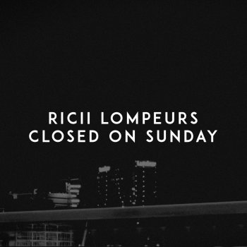 Ricii Lompeurs Closed on Sunday