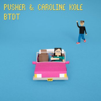 Pusher feat. Caroline Kole BTDT