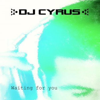DJ Cyrus Waiting for You - Single Mix