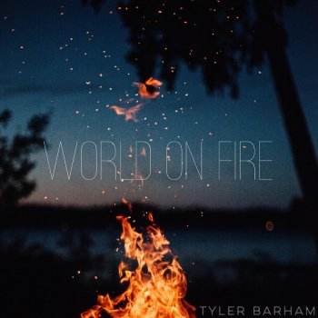Tyler Barham World on Fire