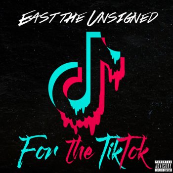 East the Unsigned For the TikTok