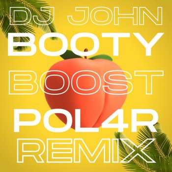 Dj John feat. POL4R Booty Boost - POL4R Remix