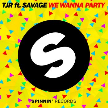 TJR feat. Savage We Wanna Party (feat. Savage) - Extended Mix