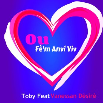 Toby feat. Vanessa Desire Ou fè'm anvi viv