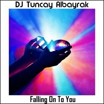 DJ Tuncay Albayrak Falling on to You