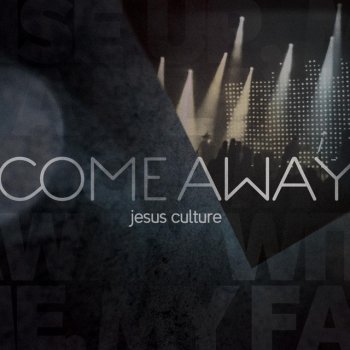 Jesus Culture Come Away