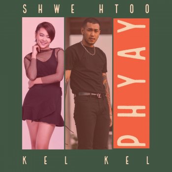Shwe Htoo feat. Kel Kel Phyay (Re-Publish)