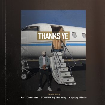 Consequence feat. Ant Clemons, BONGO ByTheWay & KayCyy Pluto Thanks Ye (feat. Ant Clemons, Bongo ByTheWay & Kaycyy Pluto)