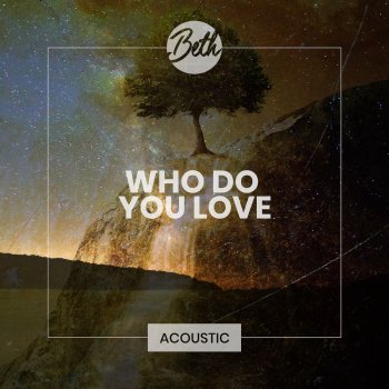 Beth Who Do You Love (Acoustic)