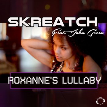 Skreatch feat. John Green Roxanne's Lullaby (Deephouzer Remix)