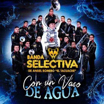 Banda Selectiva de Angel Romero "El Tacuache" Con Un Vaso De Agua (Versión Estudio)