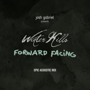 Josh Gabriel presents Winter Kills Forward Facing - Epic Acoustic Mix By William West