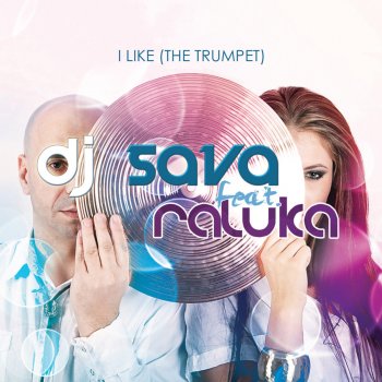 Dj Sava feat. Raluka I Like the Trumpet - Radio Edit