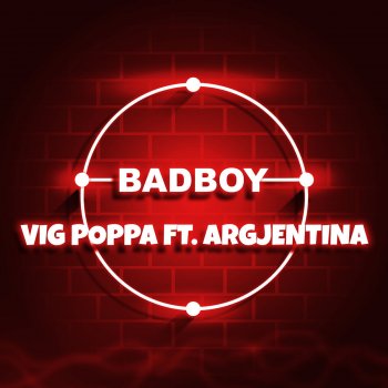 Vig Poppa feat. Argjentina Bad Boy