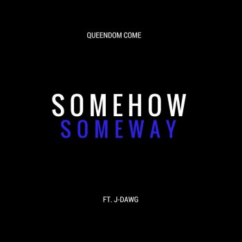 Queendom Come feat. J-Dawg Somehow Someway (feat. J-Dawg)