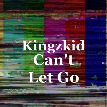 Kingzkid Can't Let Go