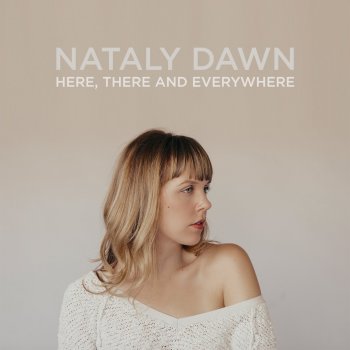 Nataly Dawn Here, There and Everywhere