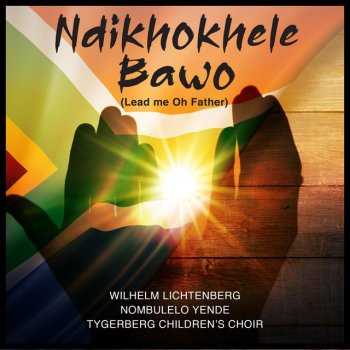 Wilhelm Lichtenberg Ndikhokhele Bawo (Lead Me Oh Father) [feat. Nombulelo Yende & Tygerberg Children's Choir]