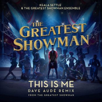 Keala Settle feat. The Greatest Showman Ensemble This Is Me (Dave Audé Remix) [From "The Greatest Showman"]
