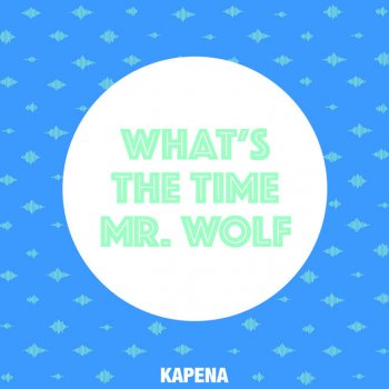 Kapena What's The Time Mr.Wolf