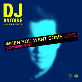 DJ Antoine feat. Deep Vice & Jerome When You Want Some Love - Jerome Edit