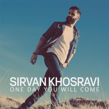 Sirvan Khosravi One Day You Will Come