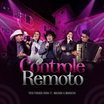 Trio Parada Dura feat. Maiara & Maraisa Controle Remoto (Ao Vivo)