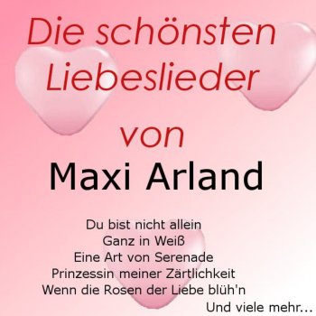 Maxi Arland Wenn die Rosen der Liebe blüh'n
