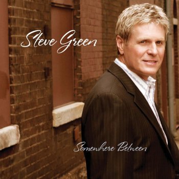 Steve Green In Brokenness You Shine