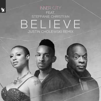 Inner City feat. Steffanie Christi'an & Justin Cholewski Believe - Justin Cholewski Remix