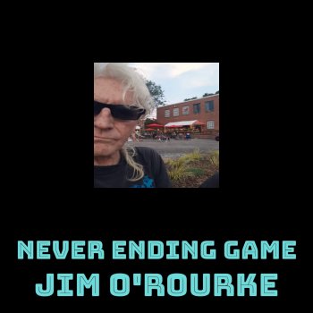 Jim O'Rourke Never Ending Game