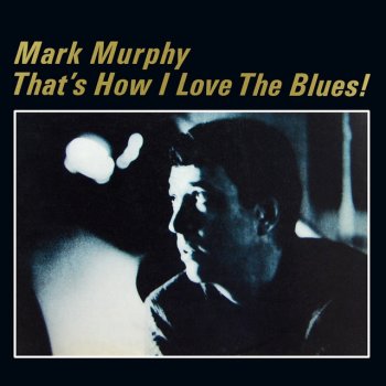 Mark Murphy That's How I Love The Blues