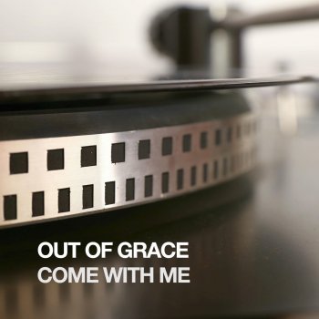 Out of Grace Come With Me