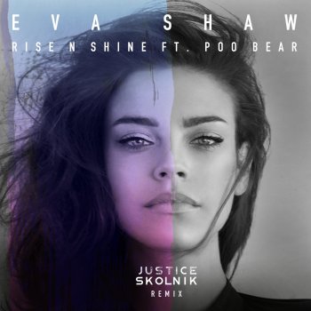 Eva Shaw, Poo Bear & Justice Skolnik Rise N Shine - Justice Skolnik Remix