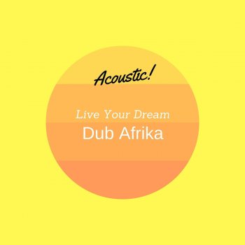 Dub Afrika Live Your Dream (Acoustic)